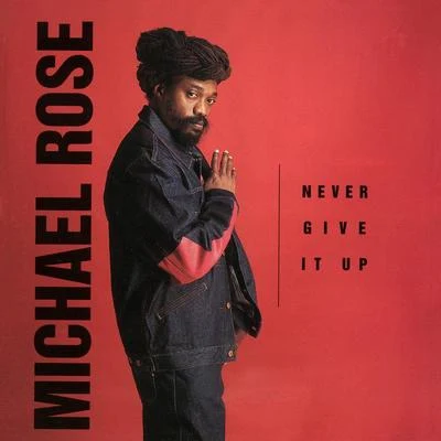 Michael Rose Never Give It Up