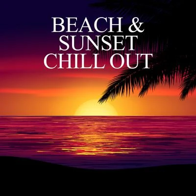 Beach & Sunset Chill Out 專輯 Chill Out Beach Party Ibiza/Chilled Ibiza/The Best Of Chill Out Lounge