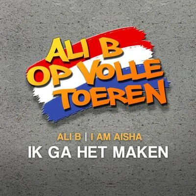 Ik Ga Het Maken (feat. Ali B) 專輯 I Am Aisha/Makkie/Jasha Rudge