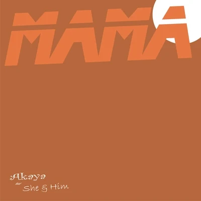 Mama (feat. She and Him) 專輯 Akaya