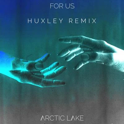 For Us (Huxley Remix) 專輯 Arctic Lake