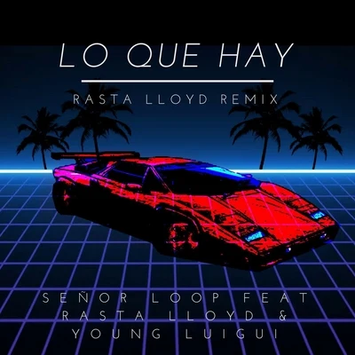 Lo Que Hay (Rasta Lloyd Remix) [feat. Young Luigui] 專輯 Young Luigui/Lil Willy 666/Robinho