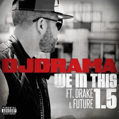 We In This 1.5 (feat. Drake and Future) 專輯 Dj Drama