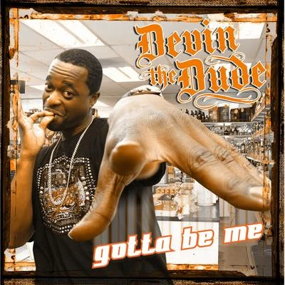 Gotta Be Me - Single 專輯 Devin the Dude/Juan Gotti/Carolyn Rodriguez/SPM