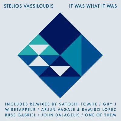 Stelios Vassiloudis It Was What It Was Remixes