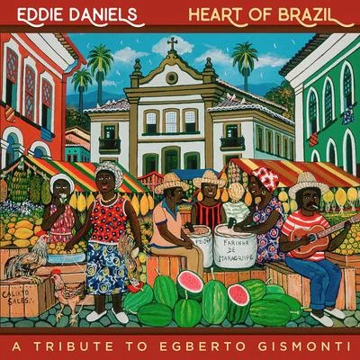 Heart of Brazil - A Tribute To Egberto Gismonti 專輯 Jon Faddis/Eddie Daniels/Jimmy Maelen/Marvin Stamm/Jimmy Ponder