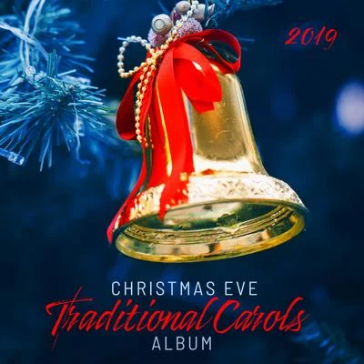 2019 Christmas Eve Traditional Carols Album 專輯 Top Christmas Songs/Classical Christmas Music and Holiday Songs/The Best Christmas Carols Collection