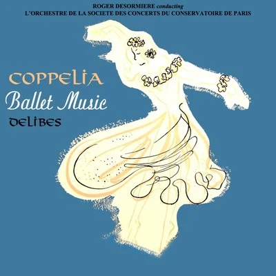 Ballet Music From Coppelia 專輯 Eugene Bigot/Lamoureux Orchestra/Roger Desormiere/Andor Foldes/Solti Chamber Orchestra