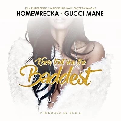 Know That She the Baddest (feat. Gucci Mane) - Single 專輯 Homewrecka