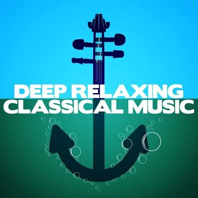 Deep Relaxing Classical Music 专辑 Aram Khachaturian/Johann Sebastian Bach/Konstantin Mostras/Mieczysław Weinberg/Niccolò Paganini