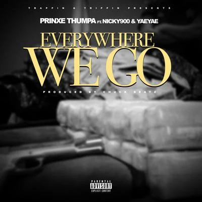 Everywhere We Go (feat. Nicky 900 & Yae Yae) 专辑 Prinxe Thumpa