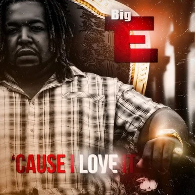 Cause I Love It 專輯 Big E