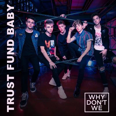 Trust Fund Baby 专辑 Why Don't We