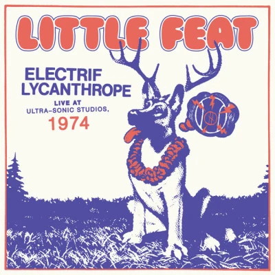 Little Feat Electrif Lycanthrope: Live at Ultra-Sonic Studios, 1974