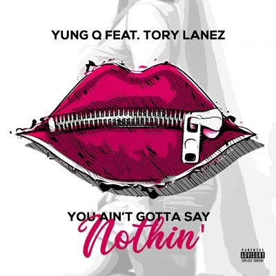 You Ain&#x27;t Gotta Say Nothin&#x27; (feat. Tory Lanez) 专辑 OTG Flex/Yung Q/Kay Fella/Colby