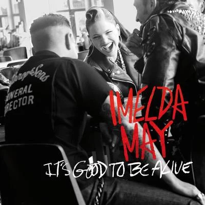 Imelda May Its Good To Be Alive