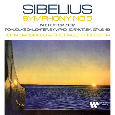 Sibelius: Symphony No. 5, Op. 82 & Pohjola&#x27;s Daughter, Op. 49 专辑 John Barbirolli