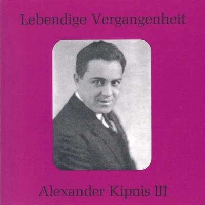 Alexander Kipnis Lebendige Vergangenheit - Alexander Kipnis (Vol.3)