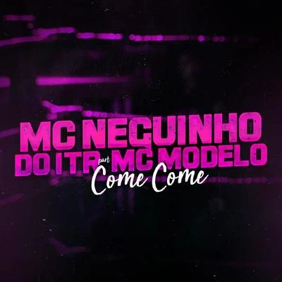 Come Come 專輯 Mc Neguinho do ITR/Mc Fabinho Osk/DJ Alex BNH/Mc MR Bim