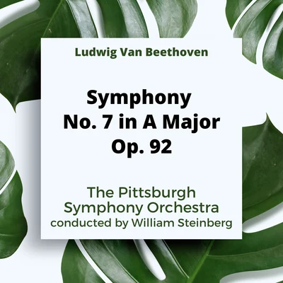 The Pittsburgh Symphony OrchestraThe Mendelssohn Choir of PittsburghWilliam Steinberg Ludwig Van Beethoven: Symphony No. 7 In A Major, Op. 92