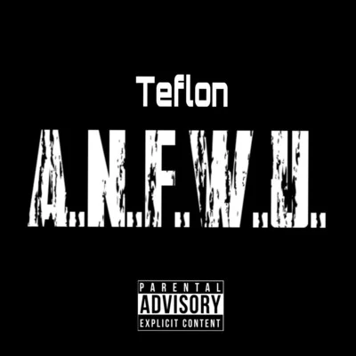 A.N.F.W.U. 专辑 Teflon