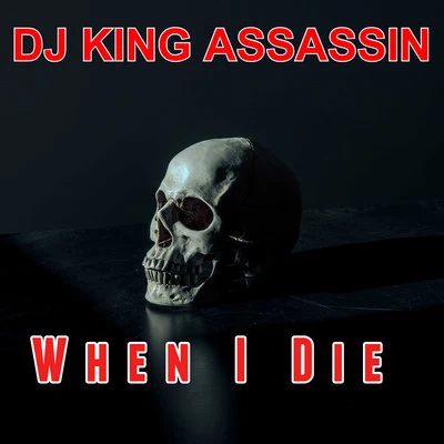 DJ King Assassin When I Die