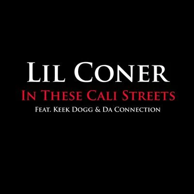 Lil Coner In These Cali Streets (Feat. Keek Dogg & Da Connection)