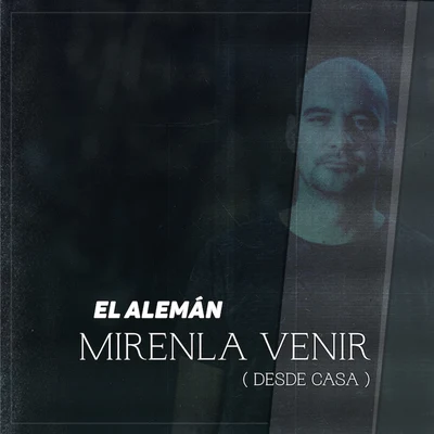 Mírenla Venir (Desde Casa) 專輯 El Alemán/Fenix eme cee/Jay Quint/Franco The Kaizer/Fatcat