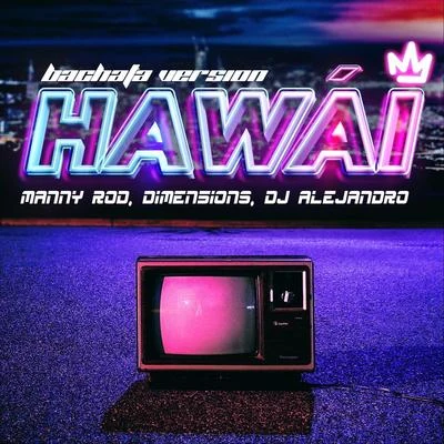 Hawái (Bachata Version) [feat. Dimen5ions & DJ Alejandro] 专辑 Manny Rod/Voz A Voz