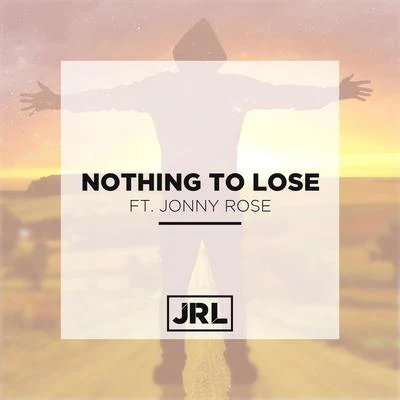 JRL Nothing to Lose