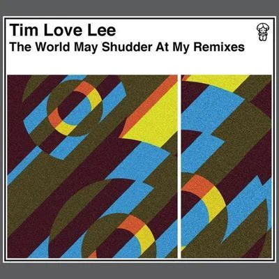 The World May Shudder At My Remixes 專輯 Tim Love Lee