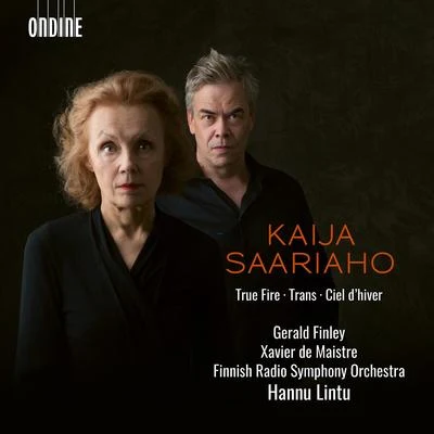 SAARIAHO, K.: True FireTransCiel dhiver (G. Finley, Maistre, Finnish Radio Symphony, Lintu) 專輯 Gerald Finley