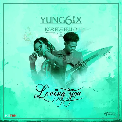 Yung6ix Loving You (feat. Korede Bello)