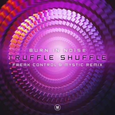 Truffle Shuffle (Freak Control & Mystic Remix) 專輯 Burn In Noise