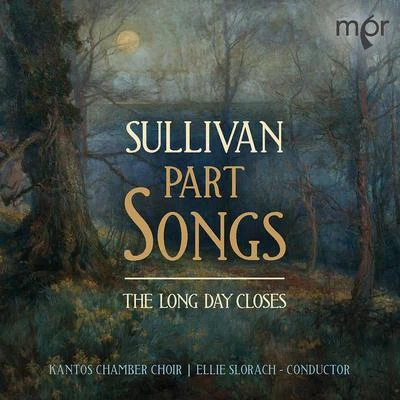 The Long Day Closes: Sullivan Part Songs 专辑 Clark Rundell/The Cantus Ensemble/Jeff Atmajian/Nazan Fikret/Trystan Griffiths