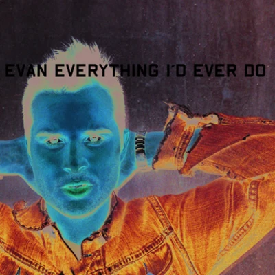 Everything Id Ever Do 專輯 Evan