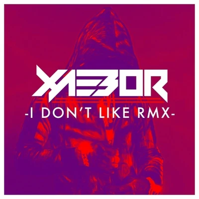 I Dont Like (XaeboR Remix) 專輯 XaeboR