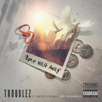 Dont Walk Away (feat. M Dot 80 & Big Malo) 專輯 Troublez