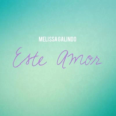 Este Amor 专辑 Melissa Galindo