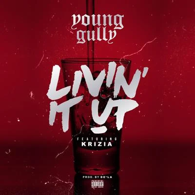 Livin&#x27; It Up (feat. Krizia) - Single 专辑 Young Gully