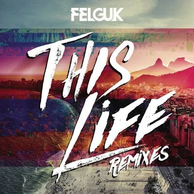 This Life (Remixes) 專輯 Felguk