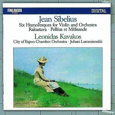 Jean Sibelius : Six Humoresques for Violin and Orchestra, Rakastava, Pelléas Et Mélisande 专辑 Leonidas Kavakos