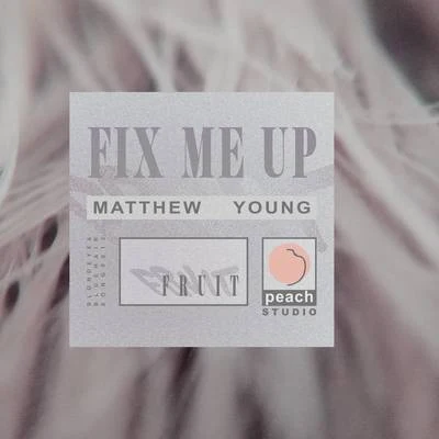 Matthew Young Fix Me Up