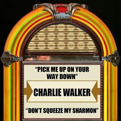 Pick Me Up On Your Way DownDon&#x27;t Squeeze My Sharmon 专辑 Charlie Walker