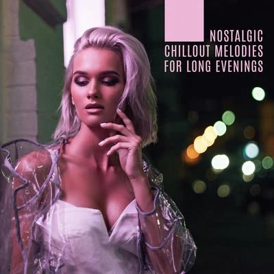 Nostalgic Chillout Melodies for Long Evenings 專輯 Making Love Music Ensemble/Erotic Zone of Sexual Chillout Music/Sexy Chillout Music Specialists