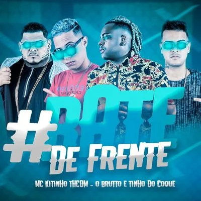 #Bate de Frente (feat. O Brutto e Tinho do Coque) 專輯 Mc Kitinho/Mc Lustosa/Mc 7 Belo