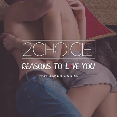 Reasons to Love You (Radio Edit) 专辑 2Choice