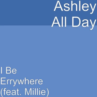 I Be Errywhere 专辑 Ashley All Day/Kelow LaTesha