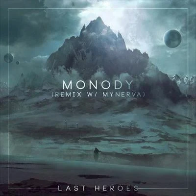 Monody (Last Heroes x Mynerva Remix) 专辑 Last Heroes/A.Paul