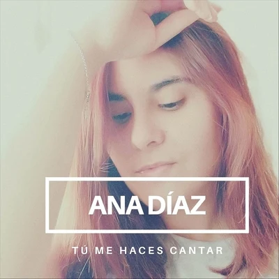 Tú Me Haces Cantar 专辑 Ana Diaz